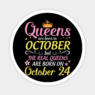 Happy Birthday To Me Mom Daughter Queens Are Born In October But Real Queens Are Born On October 24 Magnet